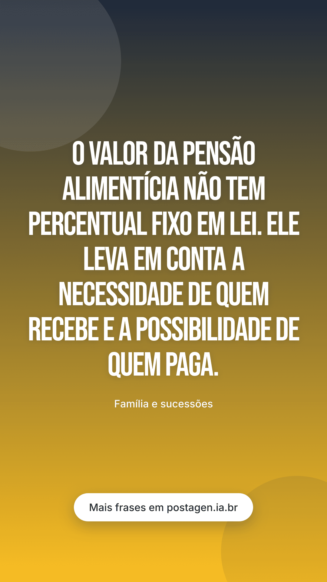 Story com a frase: O valor da pensão alimentícia não tem percentual fixo em lei. Ele leva em conta a necessidade de quem recebe e a possibilidade de quem paga.
