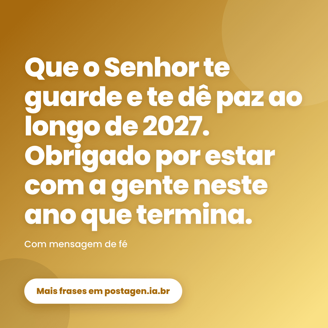 Post com a frase: Que o Senhor te guarde e te dê paz ao longo de 2027. Obrigado por estar com a gente neste ano que termina.