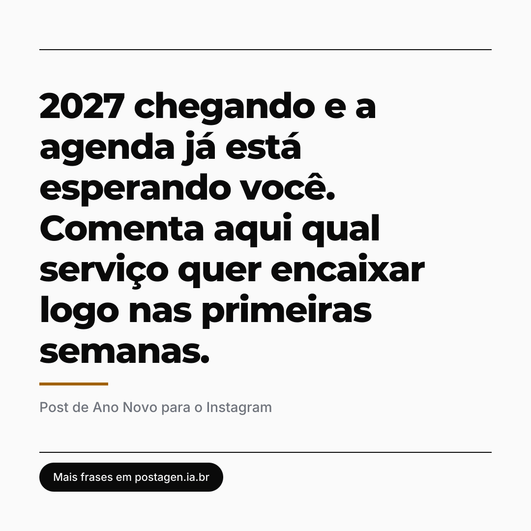 Post com a frase: 2027 chegando e a agenda já está esperando você. Comenta aqui qual serviço quer encaixar logo nas primeiras semanas.