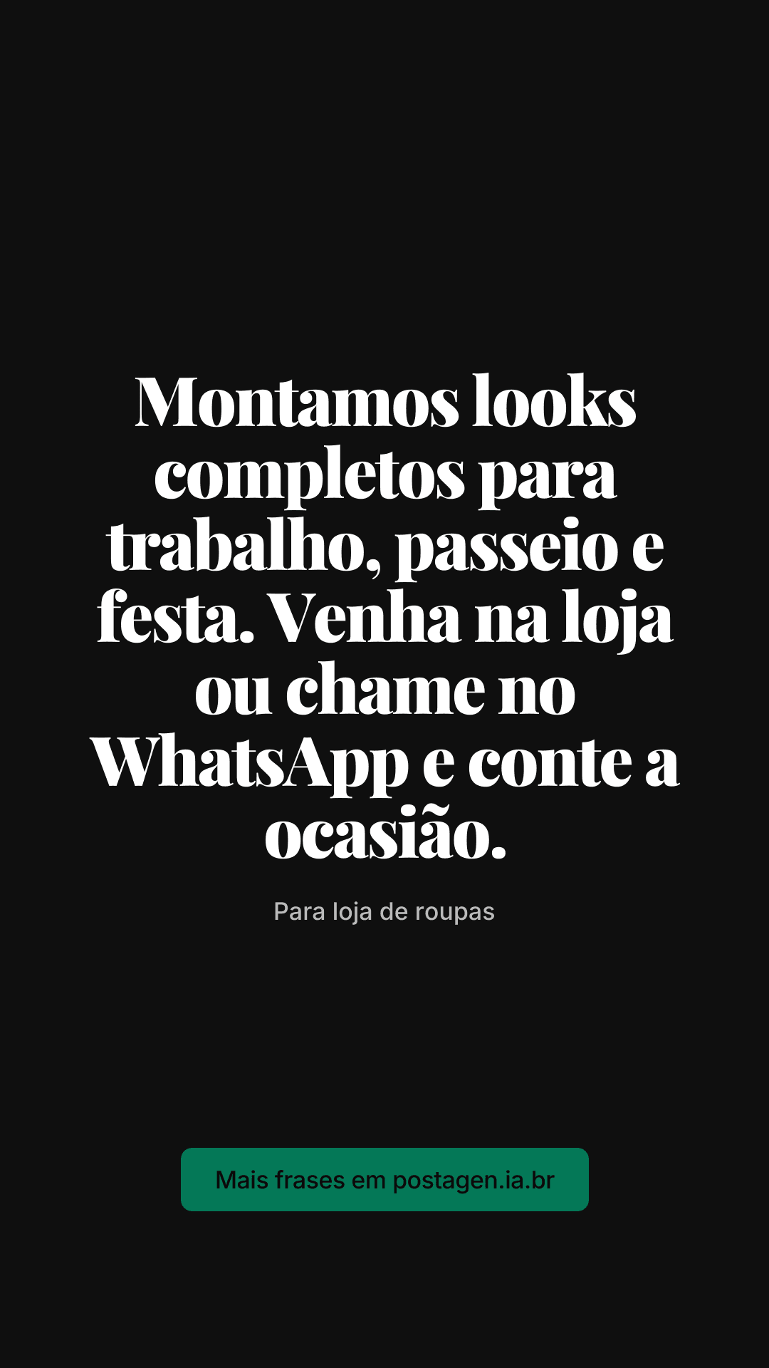 Story com a frase: Montamos looks completos para trabalho, passeio e festa. Venha na loja ou chame no WhatsApp e conte a ocasião.