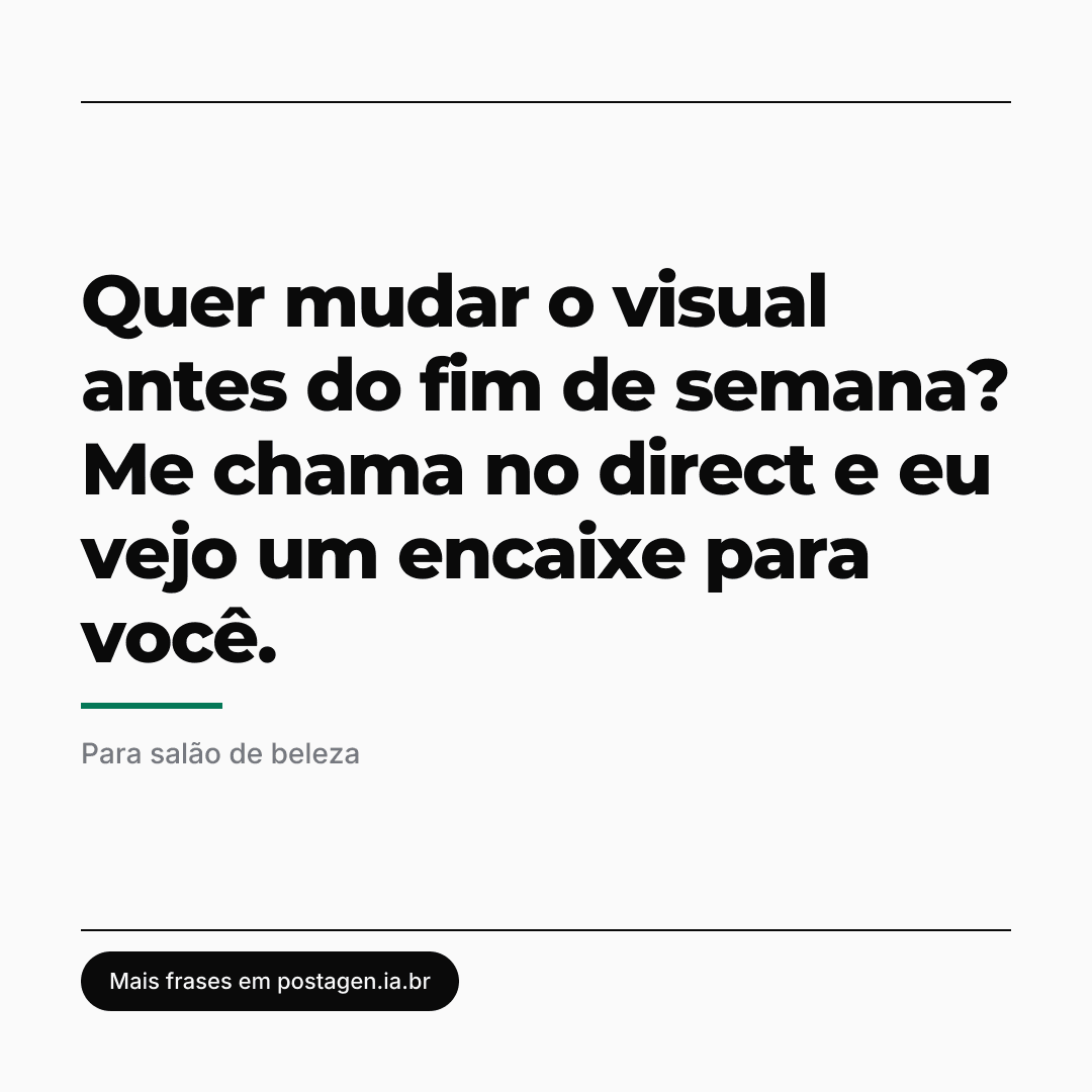 Post com a frase: Quer mudar o visual antes do fim de semana? Me chama no direct e eu vejo um encaixe para você.