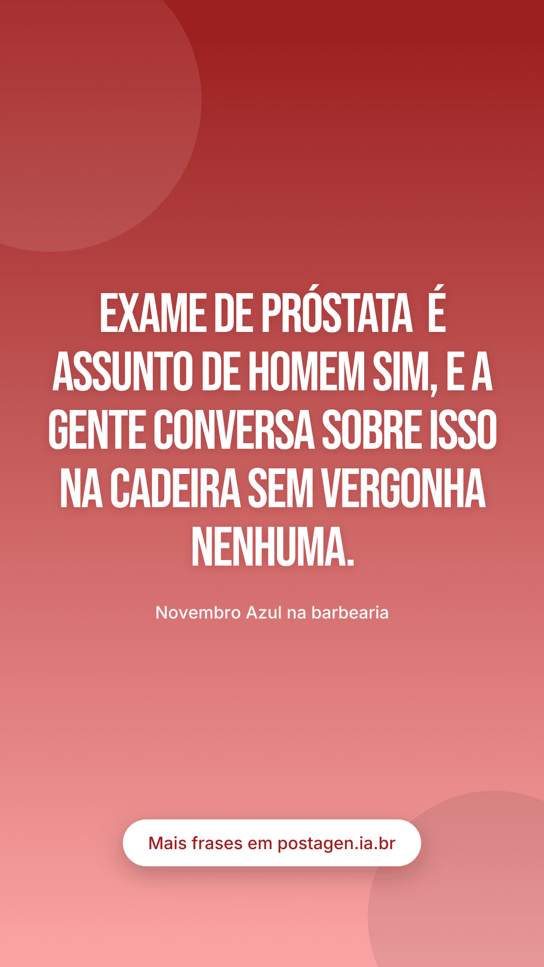 Story com a frase: Exame de próstata é assunto de homem sim, e a gente conversa sobre isso na cadeira sem vergonha nenhuma.