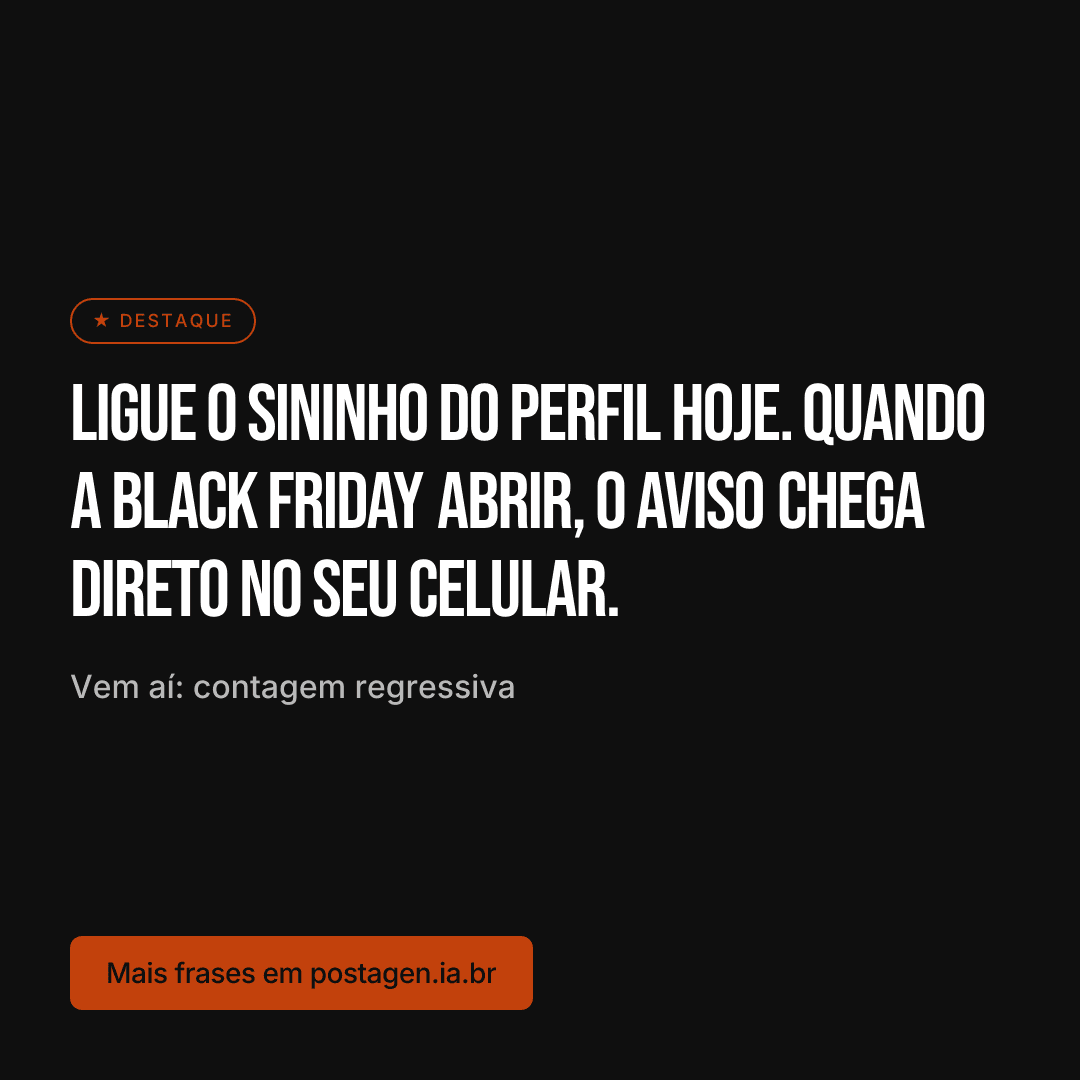 Post com a frase: Ligue o sininho do perfil hoje. Quando a Black Friday abrir, o aviso chega direto no seu celular.