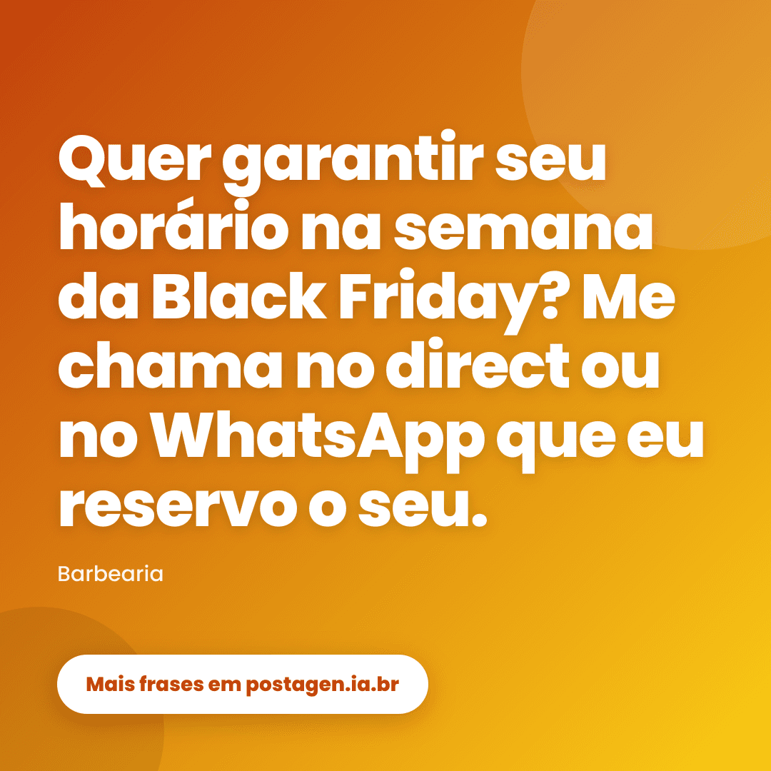 Post com a frase: Quer garantir seu horário na semana da Black Friday? Me chama no direct ou no WhatsApp que eu reservo o seu.