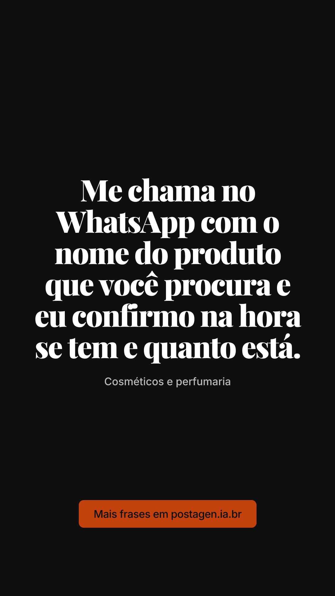 Story com a frase: Me chama no WhatsApp com o nome do produto que você procura e eu confirmo na hora se tem e quanto está.
