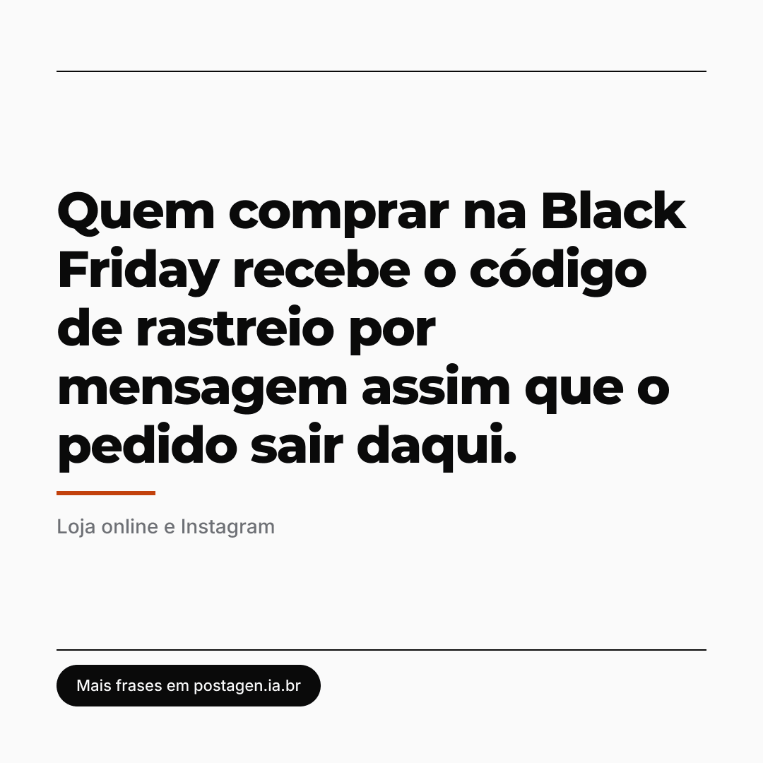Post com a frase: Quem comprar na Black Friday recebe o código de rastreio por mensagem assim que o pedido sair daqui.