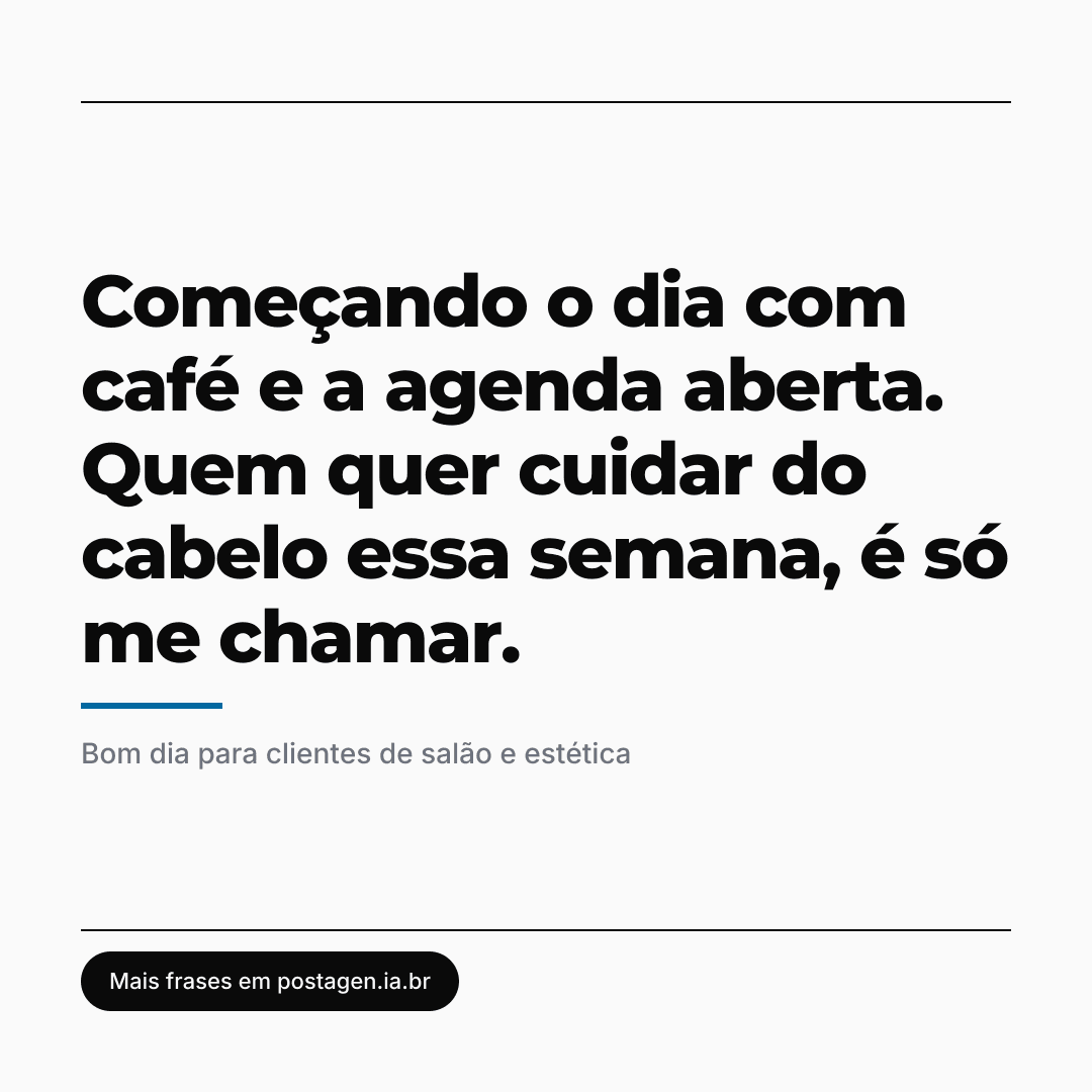 Post com a frase: Começando o dia com café e a agenda aberta. Quem quer cuidar do cabelo essa semana, é só me chamar.