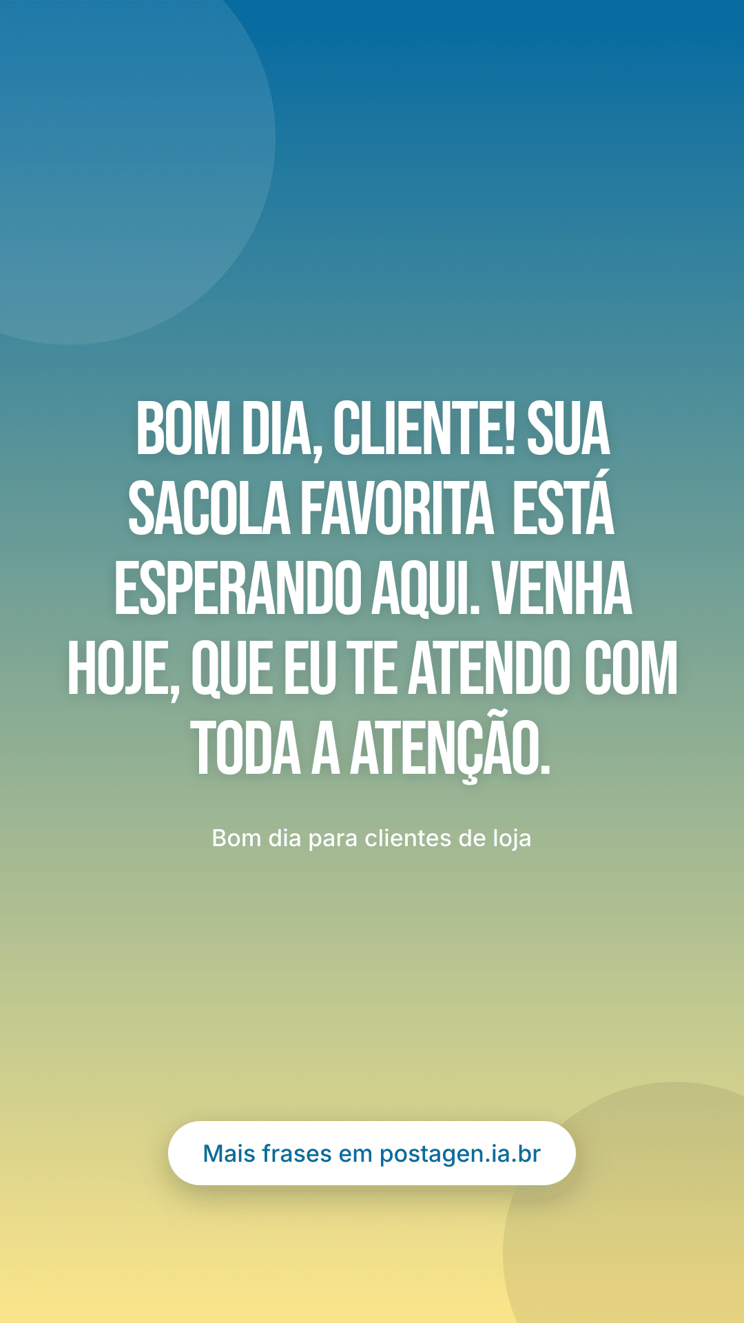 Story com a frase: Bom dia, cliente! Sua sacola favorita está esperando aqui. Venha hoje, que eu te atendo com toda a atenção.