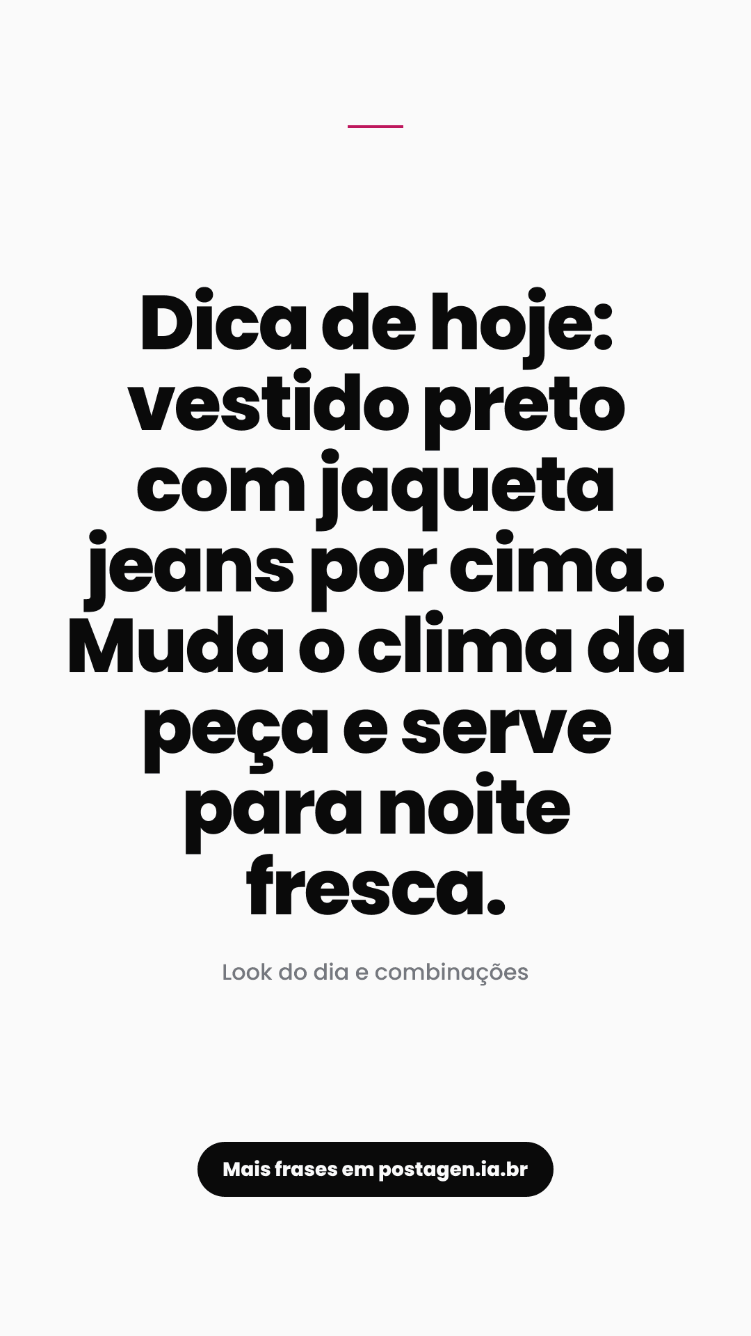 Story com a frase: Dica de hoje: vestido preto com jaqueta jeans por cima. Muda o clima da peça e serve para noite fresca.