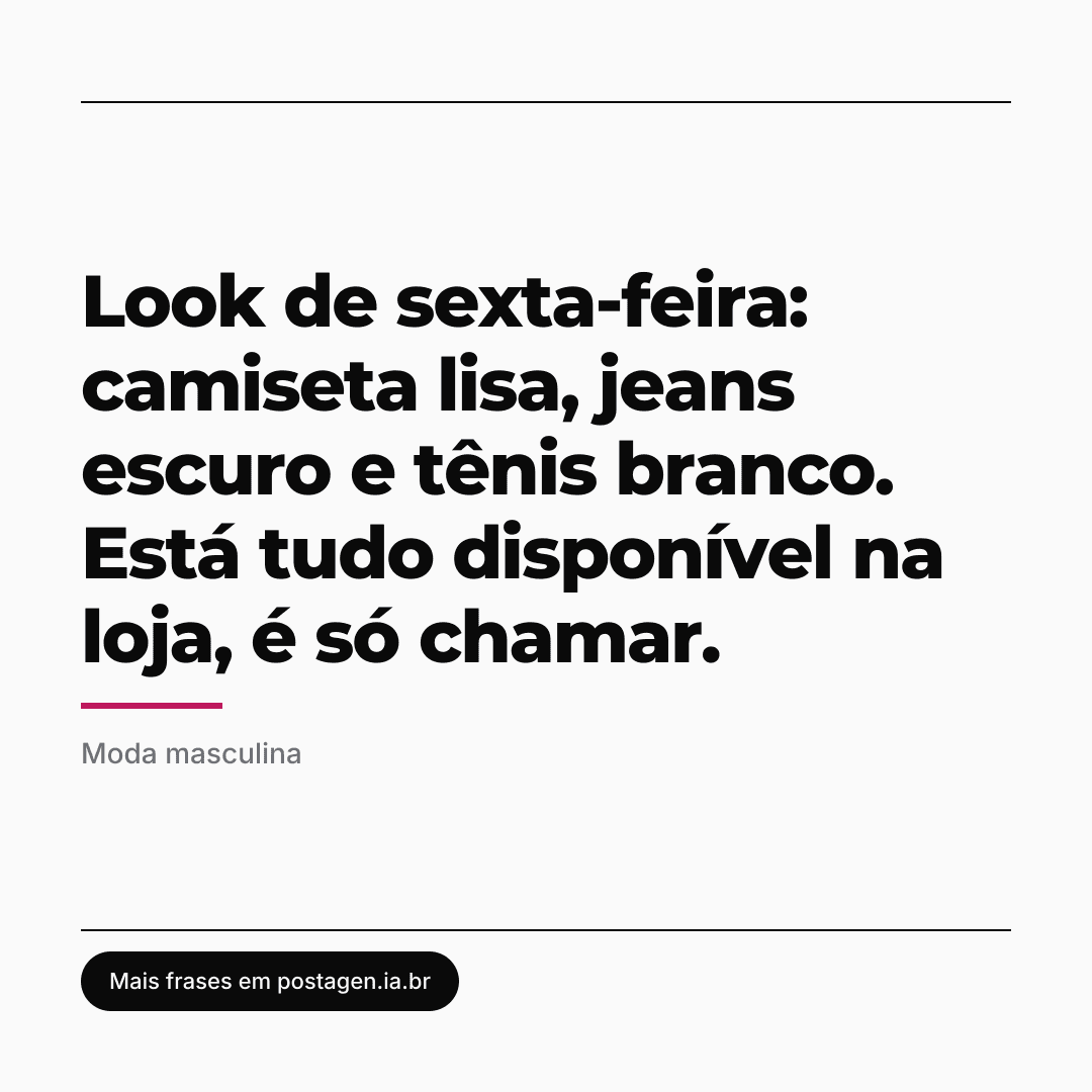 Post com a frase: Look de sexta-feira: camiseta lisa, jeans escuro e tênis branco. Está tudo disponível na loja, é só chamar.