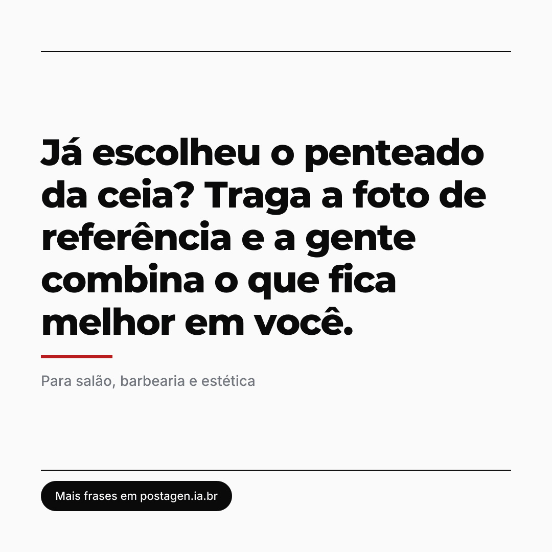 Post com a frase: Já escolheu o penteado da ceia? Traga a foto de referência e a gente combina o que fica melhor em você.
