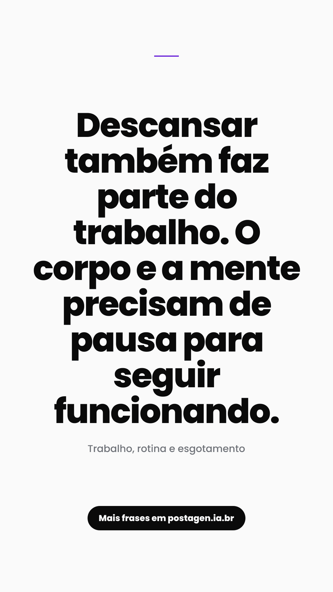 Story com a frase: Descansar também faz parte do trabalho. O corpo e a mente precisam de pausa para seguir funcionando.